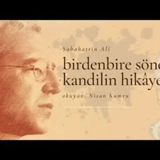 BİRDENBİRE SÖNEN KANDİLİN HİKÂYESİ- SABAHATTİN ALİ