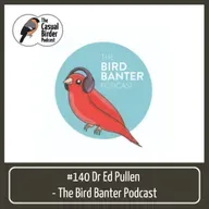 Dr Ed Pullen - The Bird Banter Podcast