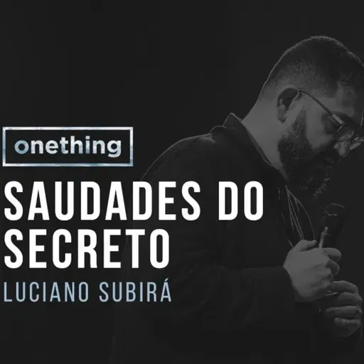 SAUDADES DO SECRETO | Luciano Subirá | Onething Brasil | Pregação Completa