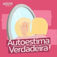 #218 - Como Construir uma Autoestima Verdadeira Muito Além da Aparência 