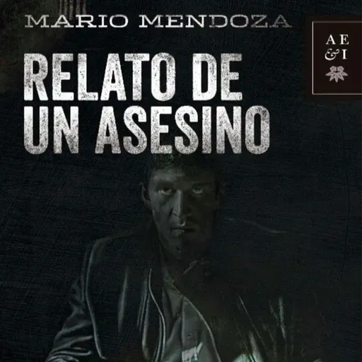 Relato de un asesino - Mario Mendoza - Episodio 9