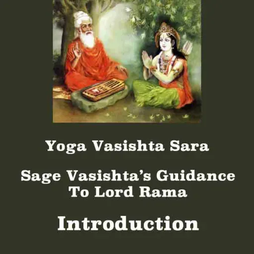 Yoga Vasishta Sara ~ Introduction ~ Essence Of Yoga Vasishta~ Guidance Of Sage Vasishta To Lord Rama