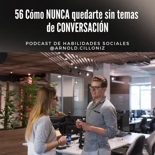 56 - Cómo NUNCA quedarte sin tema de conversación / 3 técnicas + bono