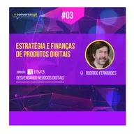 #DND.03 - Estratégia e finanças de produtos digitais com Rodrigo Fernandes