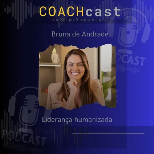 ANO V #244 |. Liderança humanizada - com Bruna de Andrade