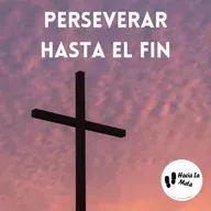 PERSEVERAR HASTA EL FIN
