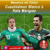 Maestros del Futbol - Cuauhtémoc Blanco y Rafa Márquez