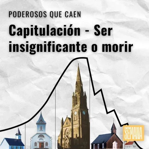 295 - Poderosos que caen: "Capitulación - Ser insignificante o morir"
