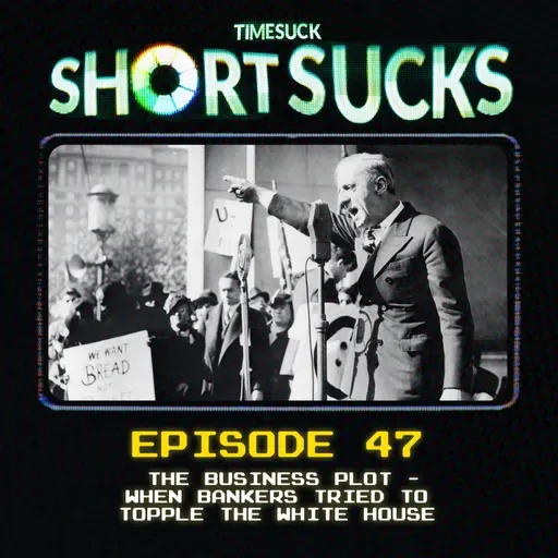 Short Suck #47: The Business Plot - When Bankers Tried to Topple the White House