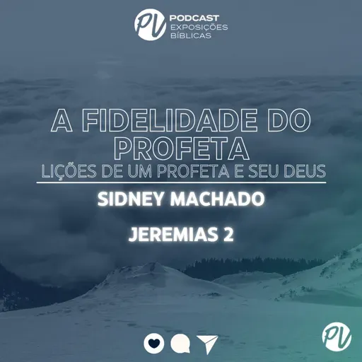 A Fidelidade do Profeta  {lições de um profeta e seu Deus}(Jeremias 2)- Sidney Machado