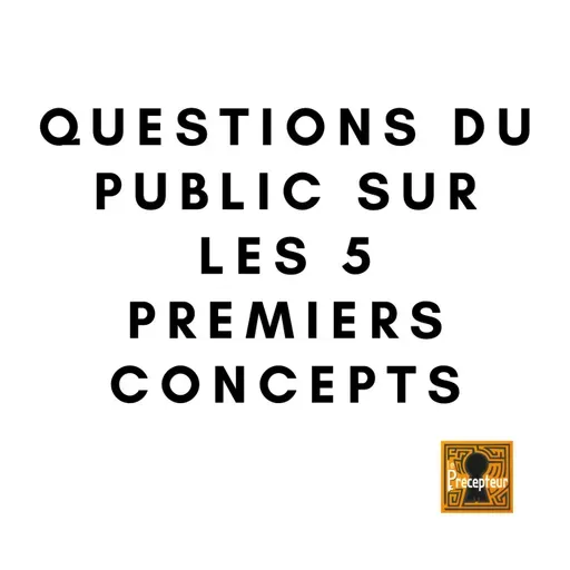 🔒 QUESTIONS DU PUBLIC SUR LES 5 PREMIERS CONCEPTS