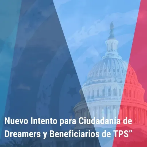 “Nuevo Intento para Ciudadanía de Dreamers y Beneficiarios de TPS” | Bienvenidos a América