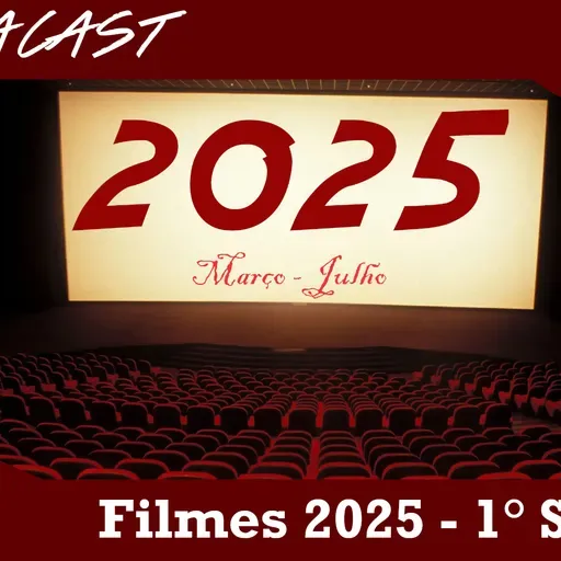 Omegacast – Episódio 116 – Filmes 2025 – 1° Semestre