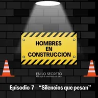 Episodio 7 – “Silencios que pesan”
