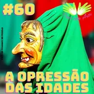  #60 - A opressão das idades