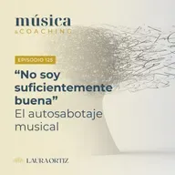 125. No soy suficientemente buena. El autosabotaje musical