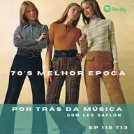 70’s -Melhor Época-Por Trás da Música com Leo Daflon - EP 118 T13