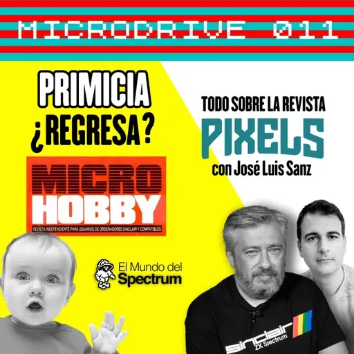 Microdrive 011 - Vuelve MICROHOBBY y todo sobre PIXELS - El Mundo del Spectrum Podcast