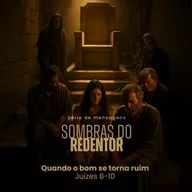 Sombras do redentor - Quando o bom se torna ruim - Rev. Gustavo Bacha
