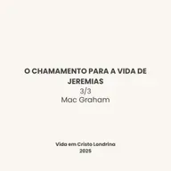 O chamamento para a vida de Jeremias 3/3 - Mac Graham