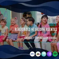 Serie 16: Realidades neurodivergentes - Capítulo 1: Lenguaje y comunicación diversa