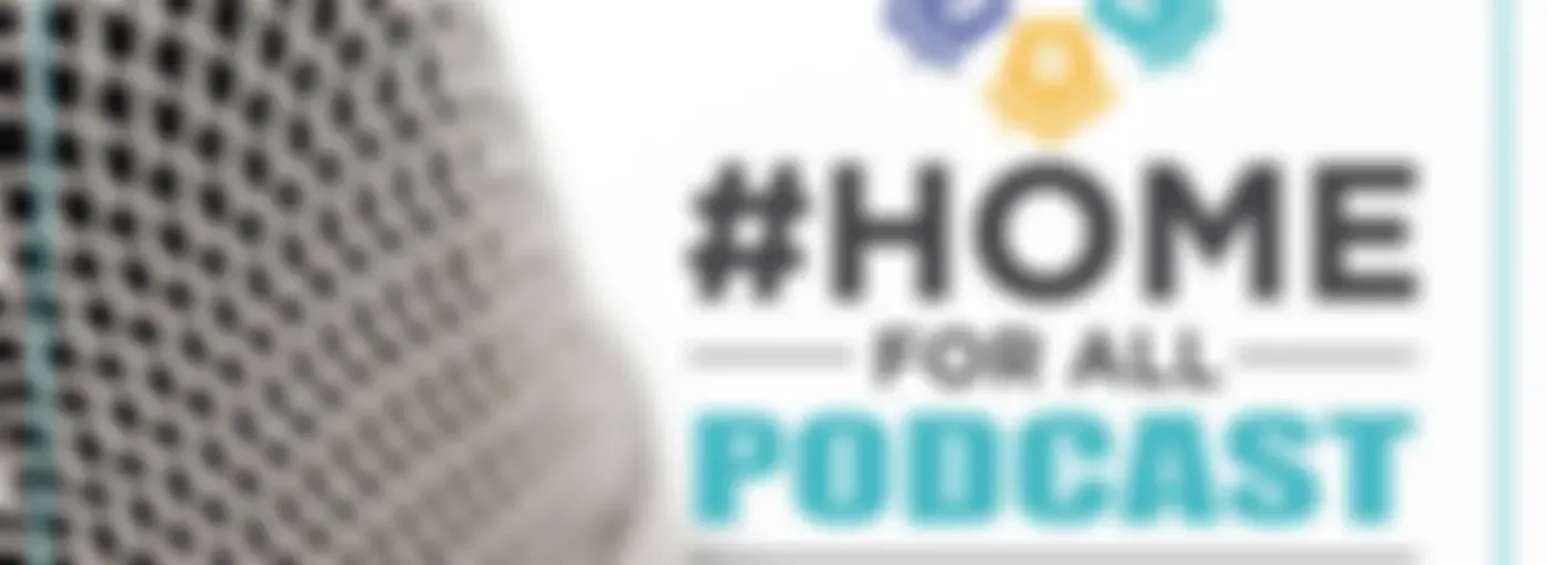 #HomeForAll Podcast