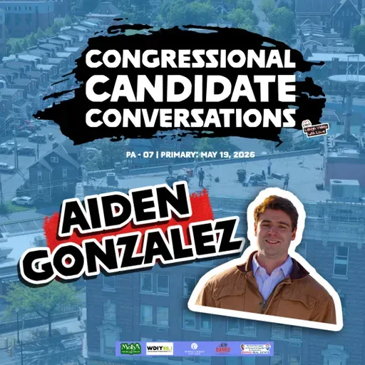 Congressional Candidate Conversations | Aiden Gonzalez | PA-07 (2026)