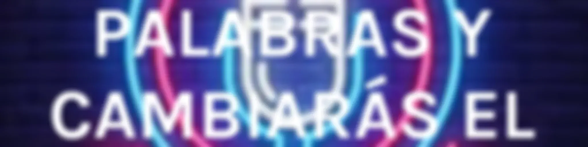 "CAMBIA TUS PALABRAS Y CAMBIARÁS EL MUNDO"