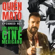 Quién mató los apoyos al cine mexicano Ep 21