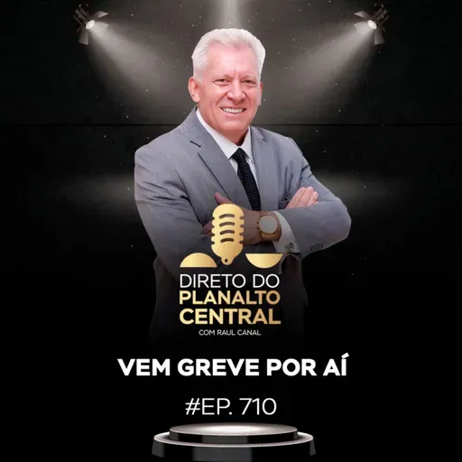 Vem greve por aí #EP710