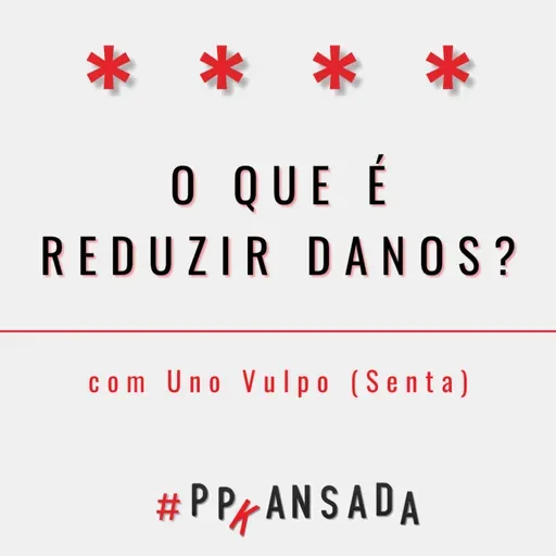 O que é reduzir danos?, com Uno Vulpo (Senta)