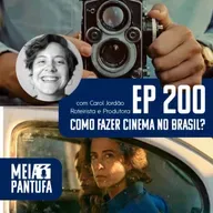 #200 Como fazer cinema no Brasil? (com Carol Jordão)