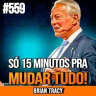 BRIAN TRACY | EM 15 MINUTOS, VOCÊ VAI FICAR IMBATÍVEL | INSIGHTCAST #559