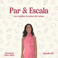 #101. Par & Escala - Los vestidos favoritos del verano