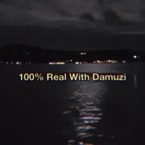 100% Real With Damuzi 