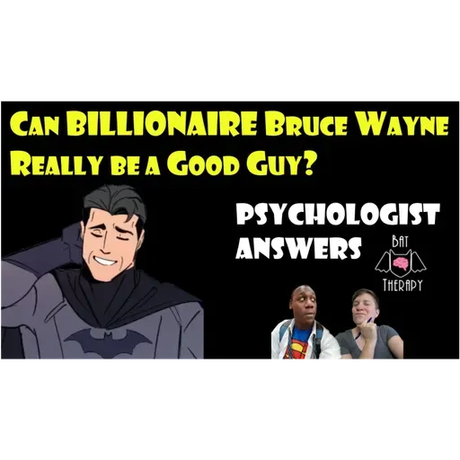 Can Bruce Wayne be a billionaire AND a good guy?