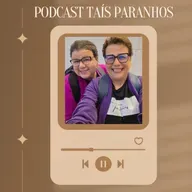 Podcast Taís Paranhos S005 E012