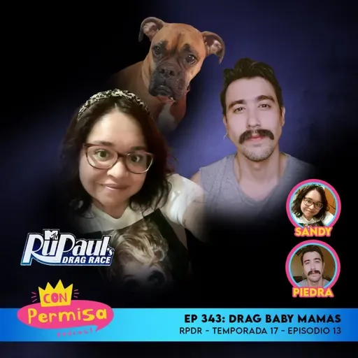 Ep. 343 - Drag Baby Mamas - RPDR 17x13