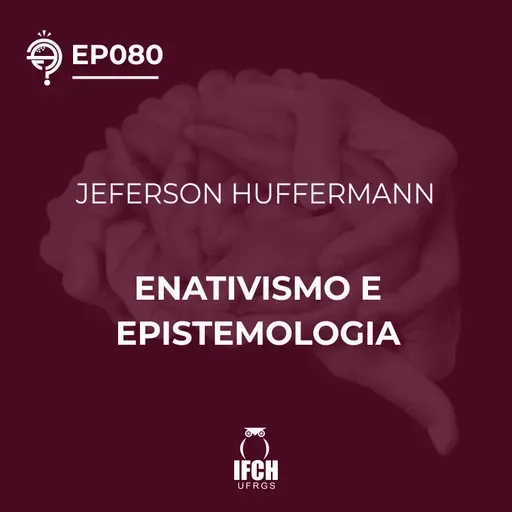 Ep. 081 Enativismo e epistemologia