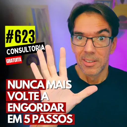 #623 - VOCÊ FOI TREINADO PARA NÃO CONSEGUIR EMAGRECER - CONSULTORIA GRATUITA