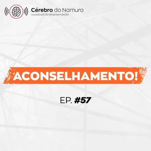 COMO CRESCER O SEU NEGÓCIO JUNTO COM A SUA EQUIPE? - Podcast Cérebro do Namura #57