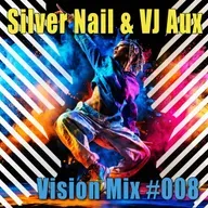 Silver Nail and VJ Aux - Vision mix #008