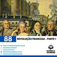 #88 - A Revolução Francesa - Parte 1