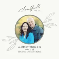 167 - La importancia del por qué con James y Roxanne Bybee