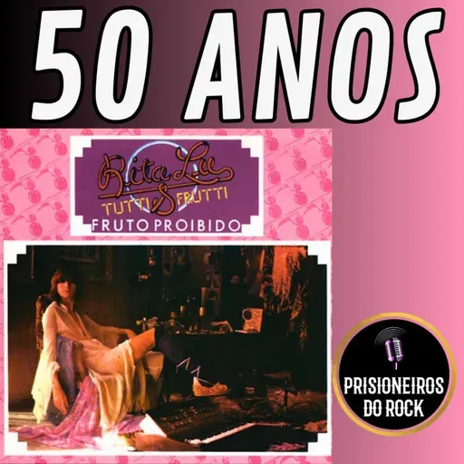 Episódio 265 - Fruto Proibido, da Rita Lee, 50 anos