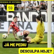 Resenha de Vestiário 59 - JÁ ME PEDIU DESCULPA HOJE?