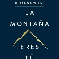 La montaña eres tú - Brianna Wiest