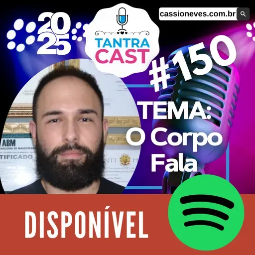 TantraCast 2025 - Episódio #150 - O Corpo Fala: Reações, Transformações e Quebras de Bloqueios