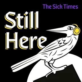 Still Here: A Podcast From The Sick Times