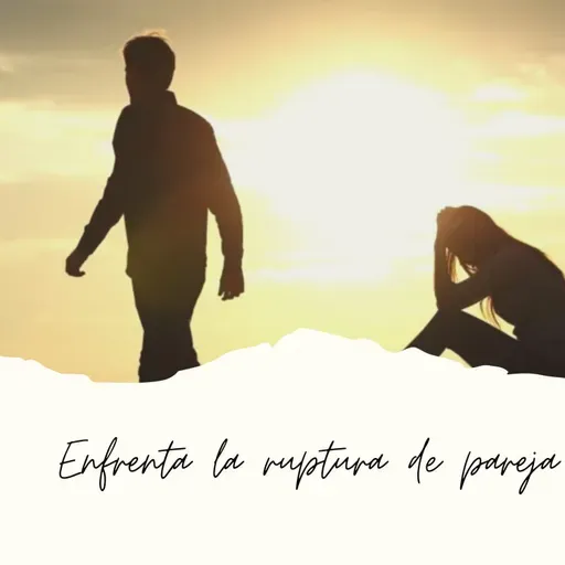Enfrenta la ruptura de pareja